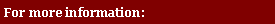 Textfeld: For more information: